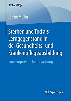 Sterben Und Tod Als Lerngegenstand In Der Gesundheits- Und Krankenpflegeausbildung.: Eine Empirische Untersuchung-..