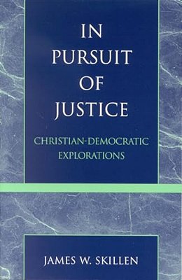 In Pursuit Of Justice: Christian-Democratic Explorations-..
