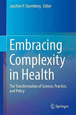Embracing Complexity In Health: The Transformation Of Science, Practice, And Policy-..