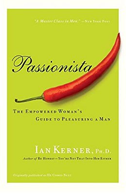 Passionista: The Empowered Woman's Guide To Pleasuring A Man-..