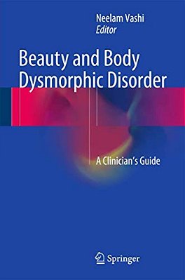 Beauty And Body Dysmorphic Disorder: A Clinician's Guide-..