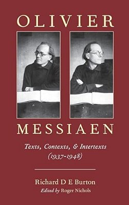 Olivier Messiaen: Texts, Contexts, And Intertexts (1937--1948)-..