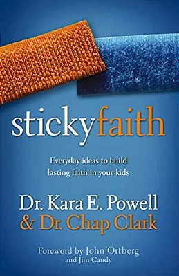 Sticky Faith: Everyday Ideas To Build Lasting Faith In Your Kids-..
