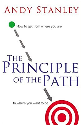 The Principle Of The Path: How To Get From Where You Are To Where You Want To Be-..