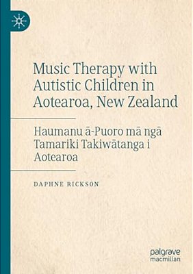 Music Therapy With Autistic Children In Aotearoa, New Zealand: Haumanu A-Puoro Ma Nga Tamariki Takiwatanga I Aotearoa-..