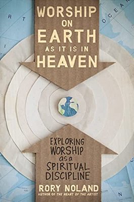 The Worship On Earth As It Is In Heaven: Exploring Worship As A Spiritual Discipline-..