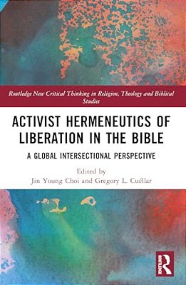 Activist Hermeneutics Of Liberation And The Bible: A Global Intersectional Perspective-..