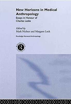New Horizons In Medical Anthropology: Essays In Honour Of Charles Leslie-..