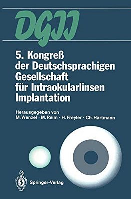 5. Kongreß Der Deutschsprachigen Gesellschaft Für Intraokularlinsen Implantation: 8. Bis 9. März 1991, Aachen-..