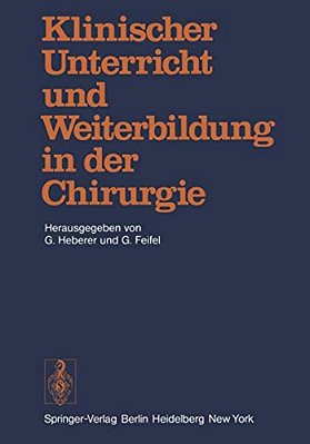 Klinischer Unterricht Und Weiterbildung In Der Chirurgie: Symposium Aus Anlass Des 75. Geburtstages Von Professor Dr. Dr. H. C. Rudolf Zenker-..