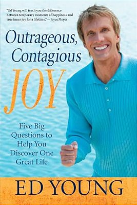 Outrageous, Contagious Joy: Five Big Questions To Help You Discover One Great Life-..