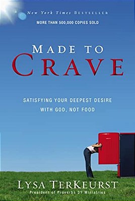 Made To Crave: Satisfying Your Deepest Desire With God, Not Food-..