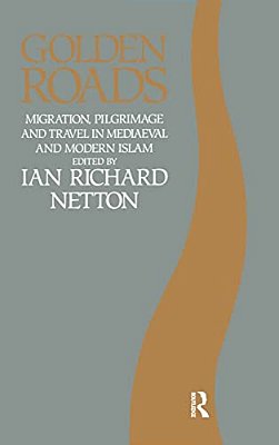 Golden Roads: Migration, Pilgrimage And Travel In Medieval And Modern Islam-..