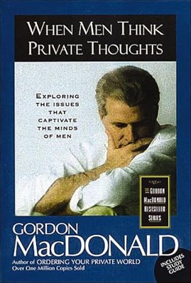 When Men Think Private Thoughts: Exploring The Issues That Captivate The Minds Of Men-..