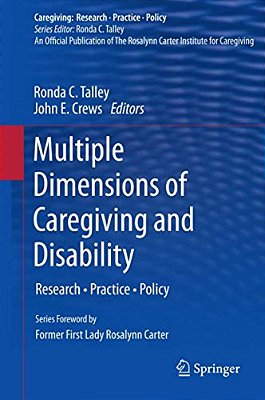 Multiple Dimensions Of Caregiving And Disability: Research, Practice, Policy-..