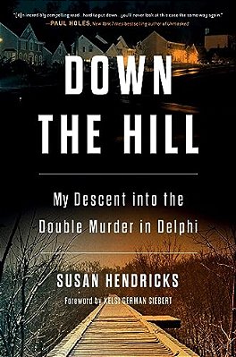Down The Hill: My Descent Into The Double Murder In Delphi-..