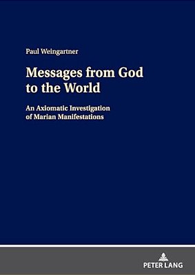 Messages From God To The World: An Axiomatic Investigation Of Marian Manifestations-..