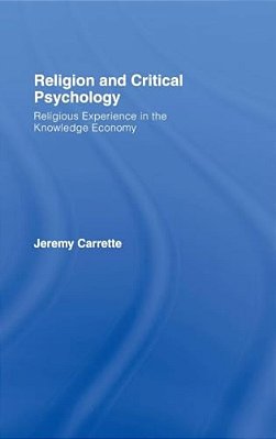 Religion And Critical Psychology: Religious Experience In The Knowledge Economy-..