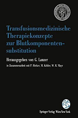 Transfusionsmedizinische Therapiekonzepte Zur Blutkomponentensubstitution: 1. Grazer Konsensus-Tagung "Transfusionsmedizin" Der Österreichischen Gesel-..