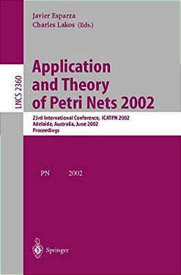 Application And Theory Of Petri Nets 2002: 23Rd International Conference, Icatpn 2002, Adelaide, Australia, June 24-30, 2002. Proceedings-..