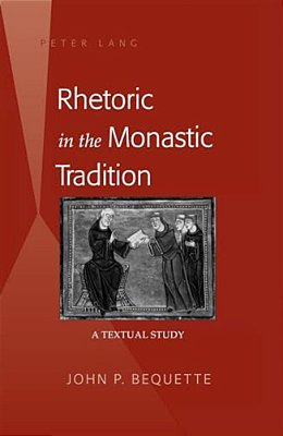Rhetoric In The Monastic Tradition: A Textual Study-..