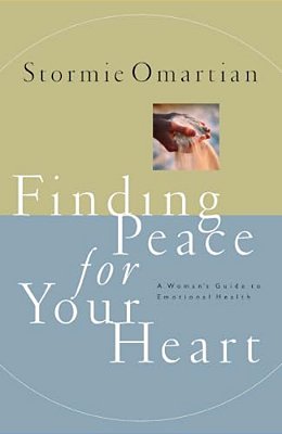 Finding Peace For Your Heart: A Woman's Guide To Emotional Health-..