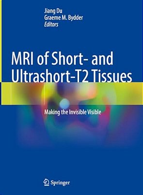 Mri Of Short- And Ultrashort-T2 Tissues: Making The Invisible Visible-..