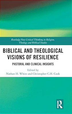 Biblical And Theological Visions Of Resilience: Pastoral And Clinical Insights-..