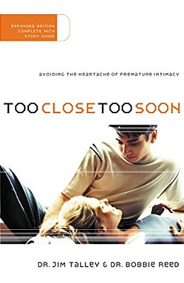 Too Close Too Soon: Avoiding The Heartache Of Premature Intimacy-..