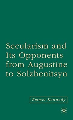 Secularism And Its Opponents From Augustine To Solzhenitsyn-..