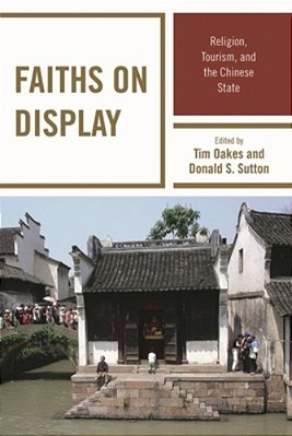 Faiths On Display: Religion, Tourism, And The Chinese State-..