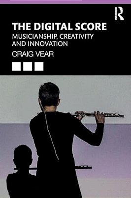 The Digital Score: Musicianship, Creativity And Innovation-..