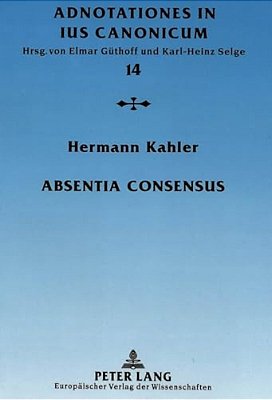 Absentia Consensus: Der Fehlende Mindestwille Zur Ehe Als Ehenichtigkeitsgrund-..