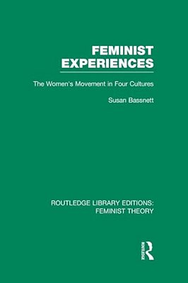 Feminist Experiences (Rle Feminist Theory): The Women's Movement In Four Cultures-..