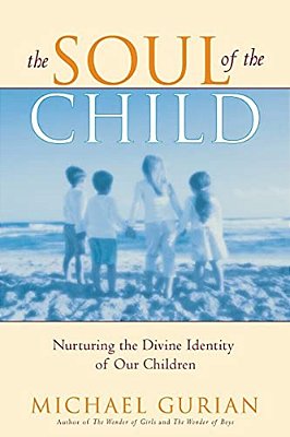 The Soul Of The Child: Nurturing The Divine Identity Of Our Children-..