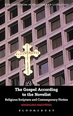 The Gospel According To The Novelist: Religious Scripture And Contemporary Fiction-..