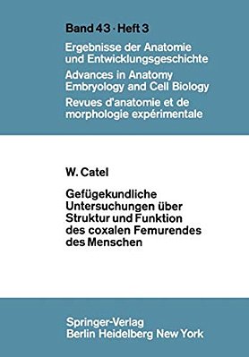 Gefügekundliche Untersuchungen Über Struktur Und Funktion Des Coxalen Femurendes Des Menschen-..