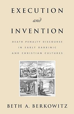 Execution And Invention: Death Penalty Discourse In Early Rabbinic And Christian Cultures-..