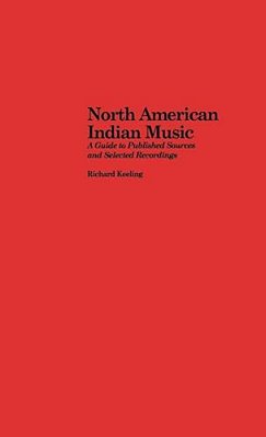 North American Indian Music: A Guide To Published Sources And Selected Recordings-..