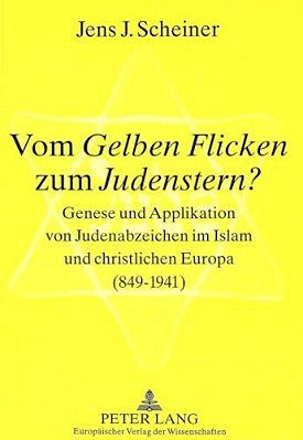 Vom Gelben Flicken Zum Judenstern?: Genese Und Applikation Von Judenabzeichen Im Islam Und Christlichen Europa (849-1941)  Vom Gelben Flicken Zum Jud-..