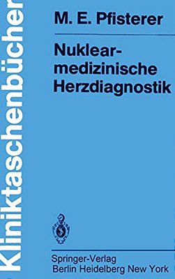Nuklearmedizinische Herzdiagnostik: Methodik, Diagnostik, Differentialdiagnose, Therapiekontrolle Und Indikationen Bei Der Koronaren Herzkrankheit-..