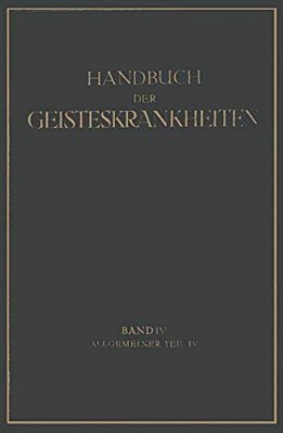 Handbuch Der Geisteskrankheiten: Vierter Band: Allgemeiner Teil IV-..