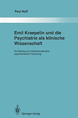 Emil Kraepelin Und Die Psychiatrie Als Klinische Wissenschaft: Ein Beitrag Zum Selbstverständnis Psychiatrischer Forschung-..
