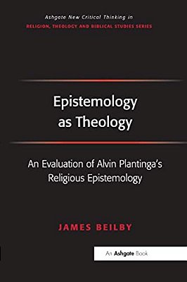 Epistemology As Theology: An Evaluation Of Alvin Plantinga's Religious Epistemology-..