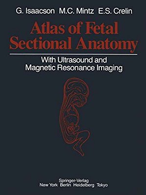 Atlas Of Fetal Sectional Anatomy: With Ultrasound And Magnetic Resonance Imaging-..