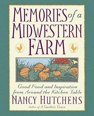 Memories Of A Midwestern Farm: Good Food And Inspiration From Around The Kitchen Table-..
