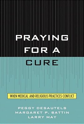 Praying For A Cure: When Medical And Religious Practices Conflict-..