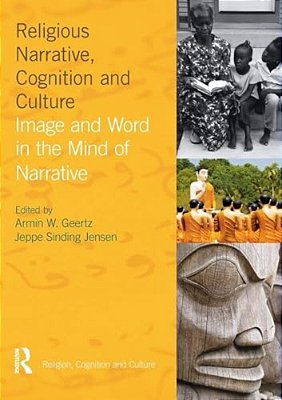 Religious Narrative, Cognition And Culture: Image And Word In The Mind Of Narrative-..