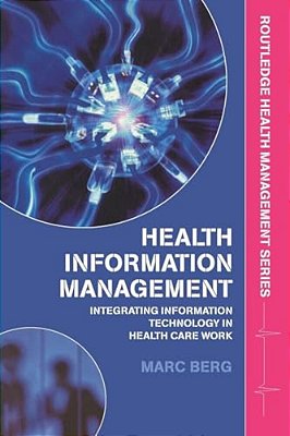 Health Information Management: Integrating Information And Communication Technology In Health Care Work-..
