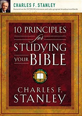 10 Principles For Studying Your Bible: Practical Insights Into God's Word-..